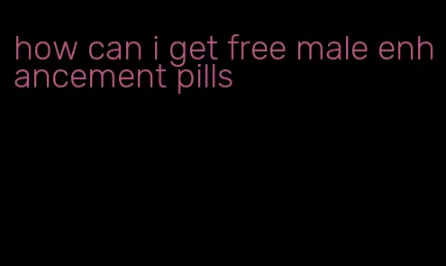 how can i get free male enhancement pills