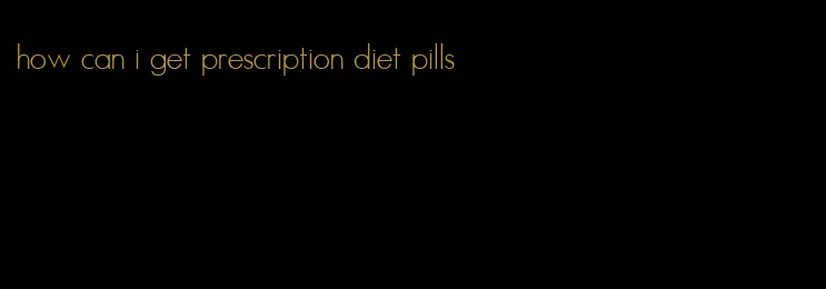 how can i get prescription diet pills