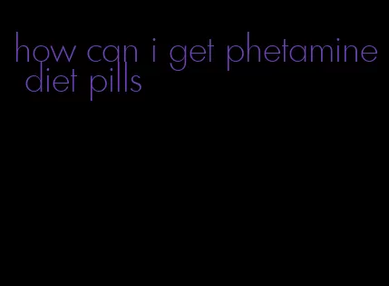 how can i get phetamine diet pills