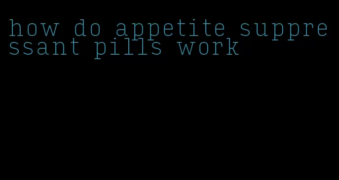 how do appetite suppressant pills work