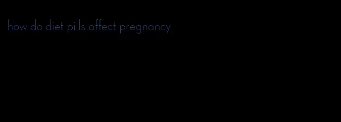 how do diet pills affect pregnancy