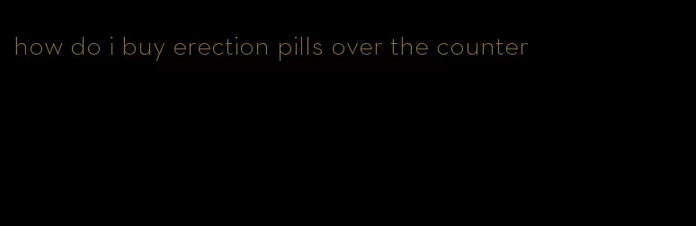 how do i buy erection pills over the counter