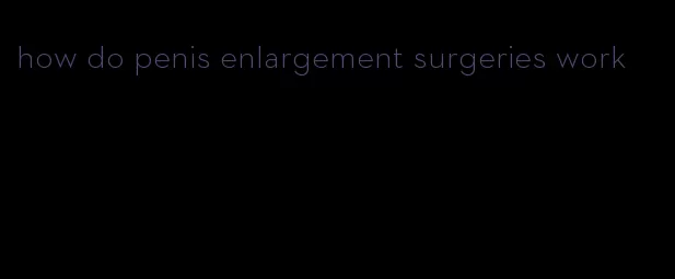 how do penis enlargement surgeries work