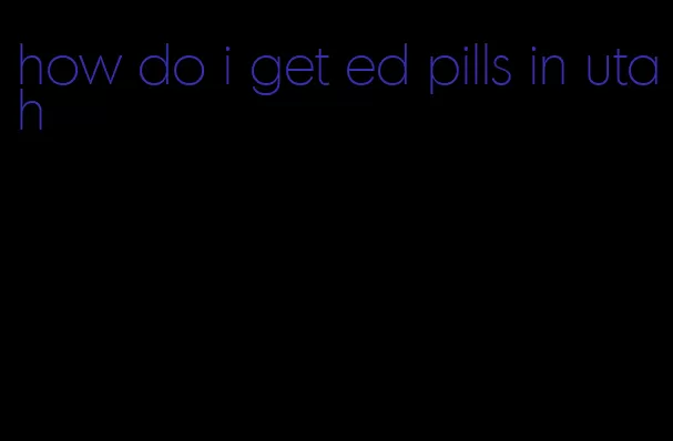 how do i get ed pills in utah