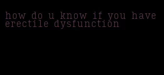 how do u know if you have erectile dysfunction