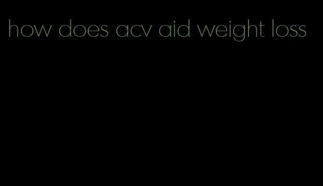 how does acv aid weight loss