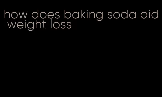 how does baking soda aid weight loss