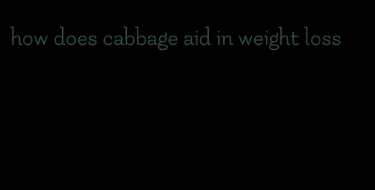 how does cabbage aid in weight loss