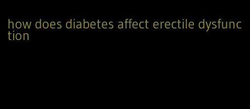 how does diabetes affect erectile dysfunction