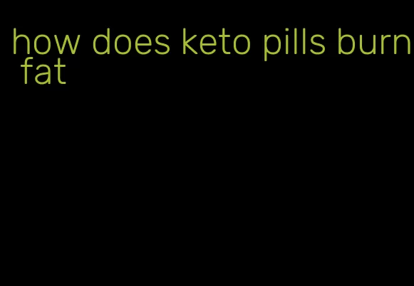 how does keto pills burn fat