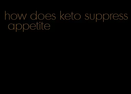 how does keto suppress appetite