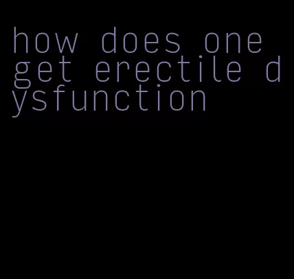 how does one get erectile dysfunction