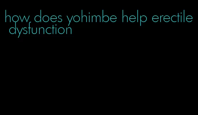 how does yohimbe help erectile dysfunction