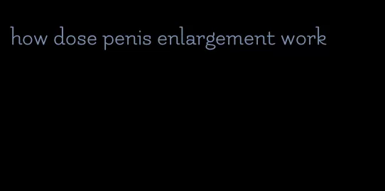 how dose penis enlargement work