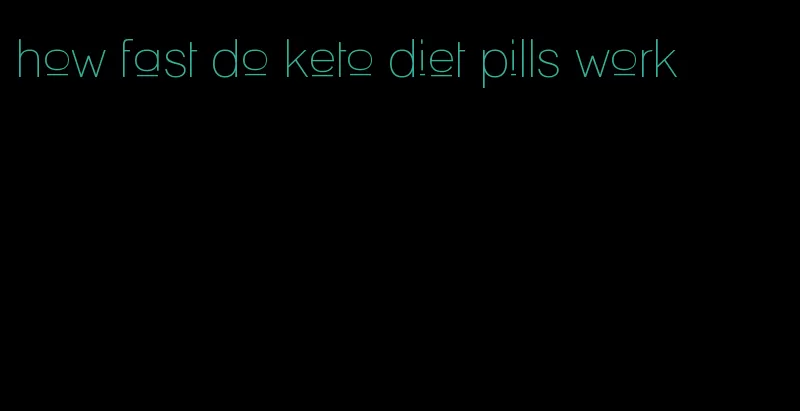 how fast do keto diet pills work