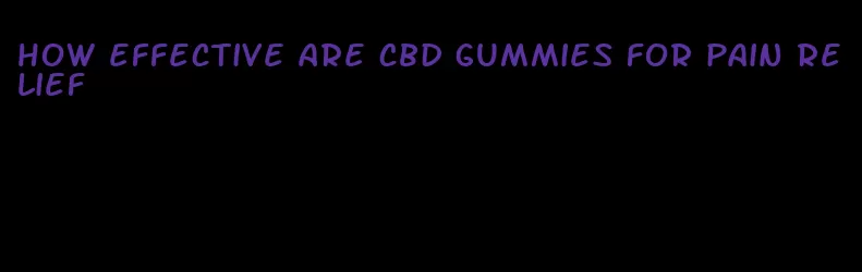 how effective are cbd gummies for pain relief