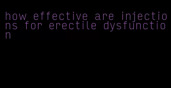 how effective are injections for erectile dysfunction