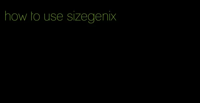 how to use sizegenix