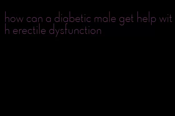 how can a diabetic male get help with erectile dysfunction