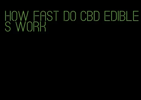 how fast do cbd edibles work