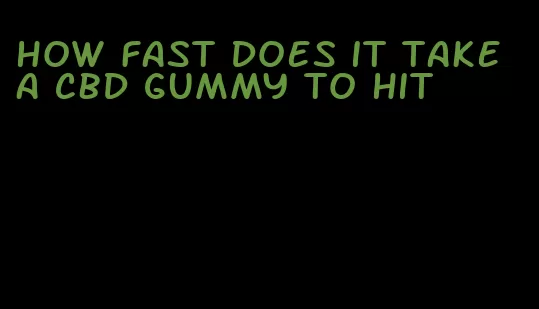 how fast does it take a cbd gummy to hit