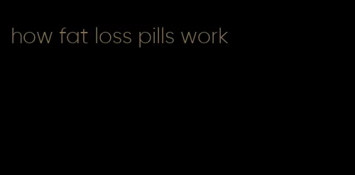 how fat loss pills work