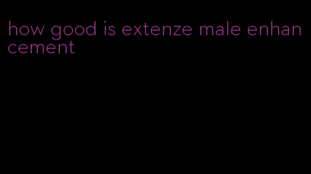 how good is extenze male enhancement