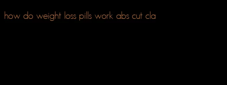 how do weight loss pills work abs cut cla