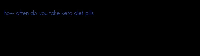 how often do you take keto diet pills