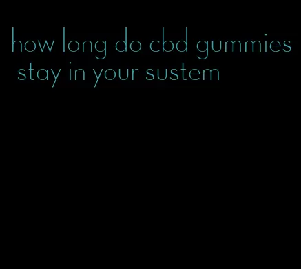 how long do cbd gummies stay in your sustem