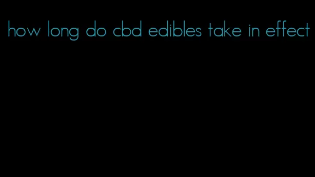 how long do cbd edibles take in effect