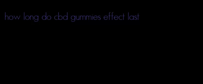 how long do cbd gummies effect last