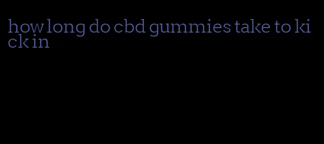 how long do cbd gummies take to kick in