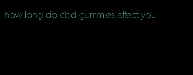 how long do cbd gummies effect you