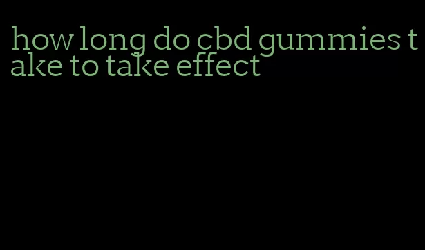 how long do cbd gummies take to take effect