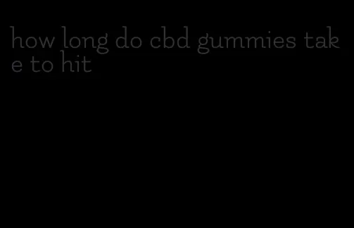 how long do cbd gummies take to hit