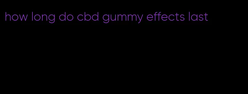 how long do cbd gummy effects last