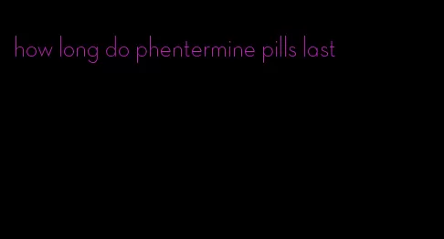 how long do phentermine pills last