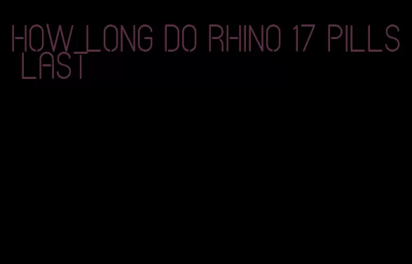 how long do rhino 17 pills last