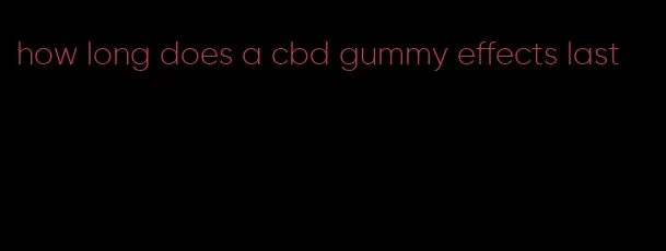 how long does a cbd gummy effects last