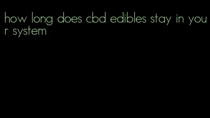 how long does cbd edibles stay in your system