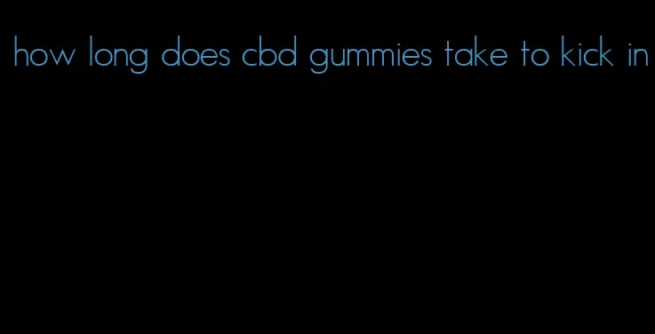 how long does cbd gummies take to kick in