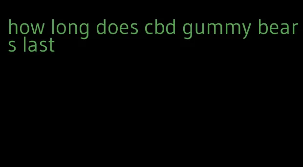 how long does cbd gummy bears last