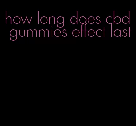 how long does cbd gummies effect last