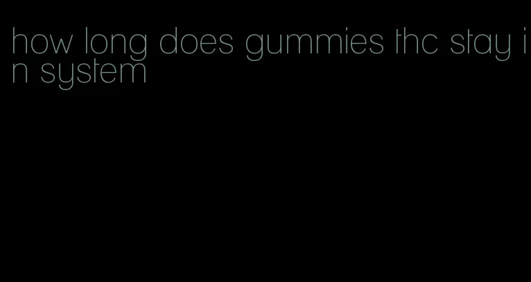 how long does gummies thc stay in system