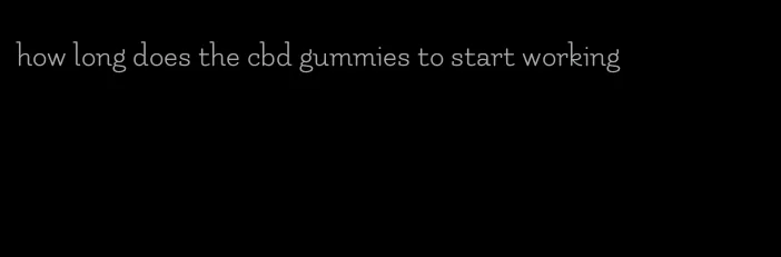 how long does the cbd gummies to start working