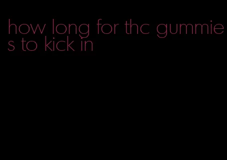 how long for thc gummies to kick in