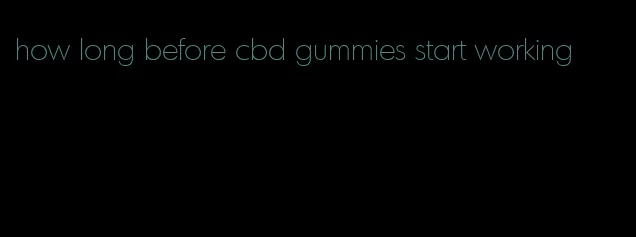 how long before cbd gummies start working