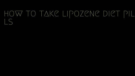 how to take lipozene diet pills