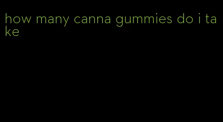 how many canna gummies do i take